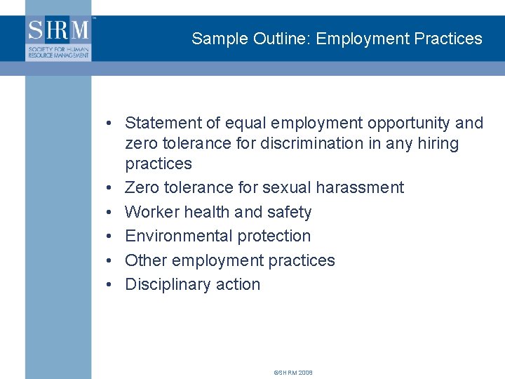 Sample Outline: Employment Practices • Statement of equal employment opportunity and zero tolerance for