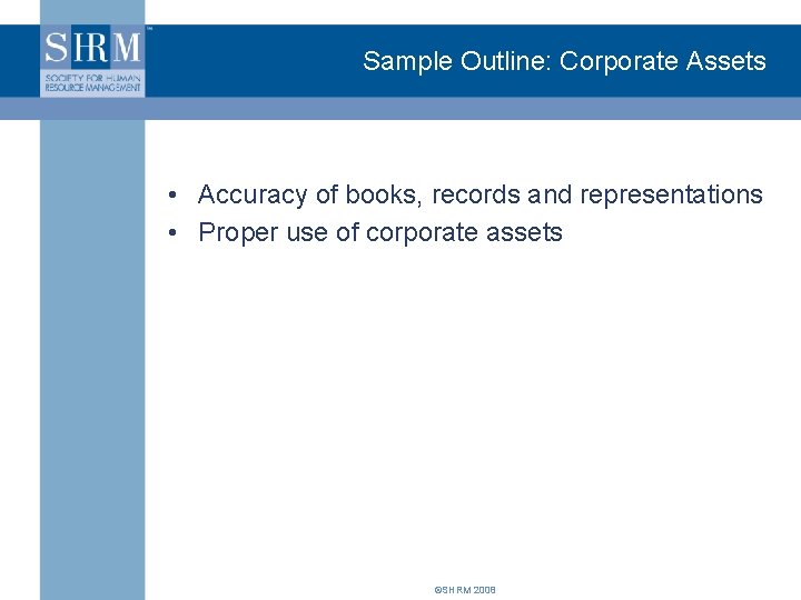 Sample Outline: Corporate Assets • Accuracy of books, records and representations • Proper use