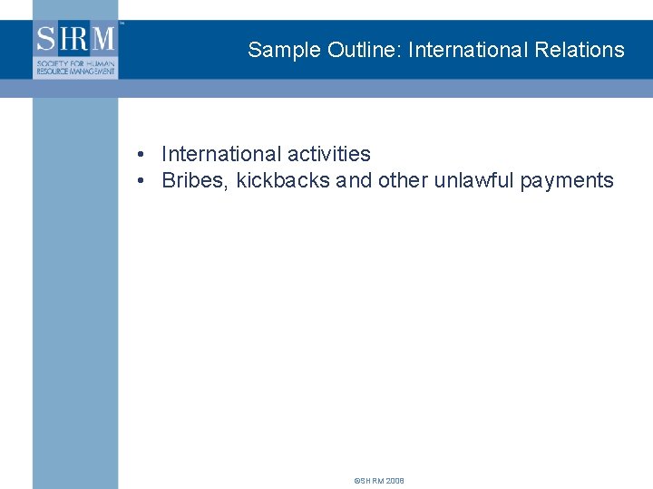 Sample Outline: International Relations • International activities • Bribes, kickbacks and other unlawful payments