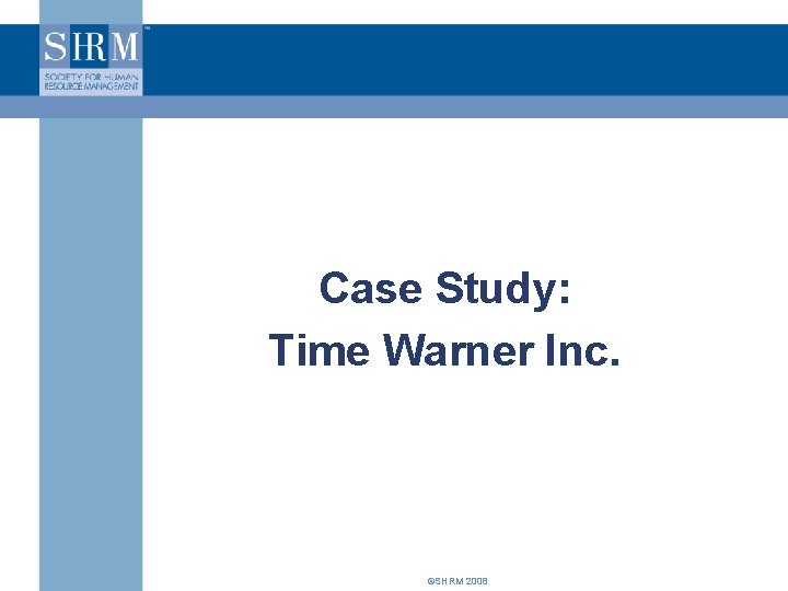 Case Study: Time Warner Inc. ©SHRM 2008 