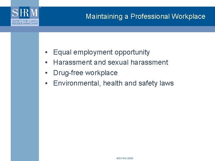 Maintaining a Professional Workplace • • Equal employment opportunity Harassment and sexual harassment Drug-free