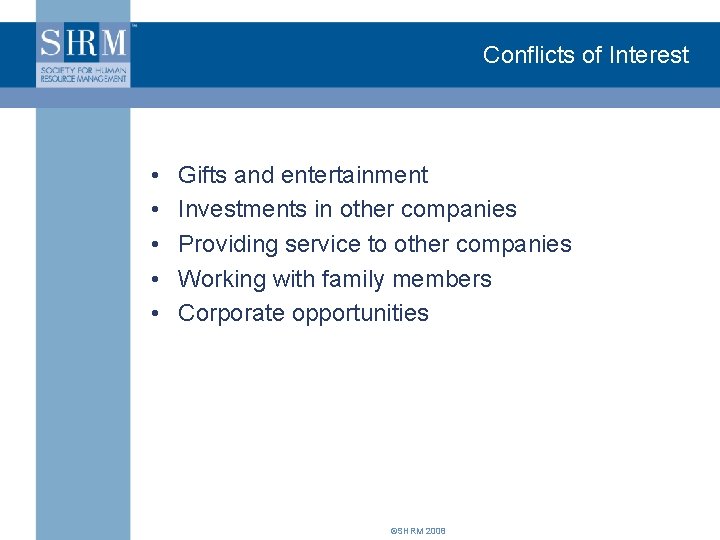 Conflicts of Interest • • • Gifts and entertainment Investments in other companies Providing