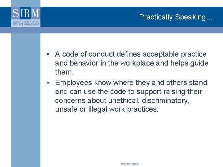 Practically Speaking… • A code of conduct defines acceptable practice and behavior in the