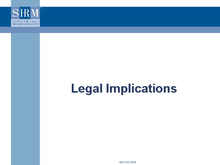 Legal Implications ©SHRM 2008 