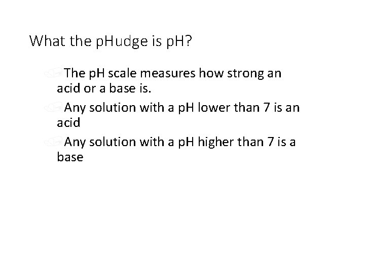 What the p. Hudge is p. H? /The p. H scale measures how strong