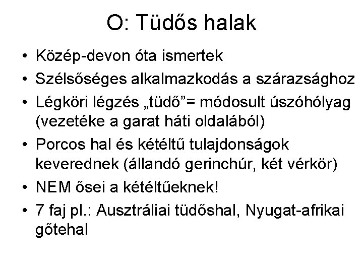 O: Tüdős halak • Közép-devon óta ismertek • Szélsőséges alkalmazkodás a szárazsághoz • Légköri