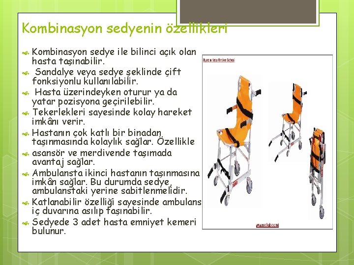 Kombinasyon sedyenin özellikleri Kombinasyon sedye ile bilinci açık olan hasta taşınabilir. Sandalye veya sedye