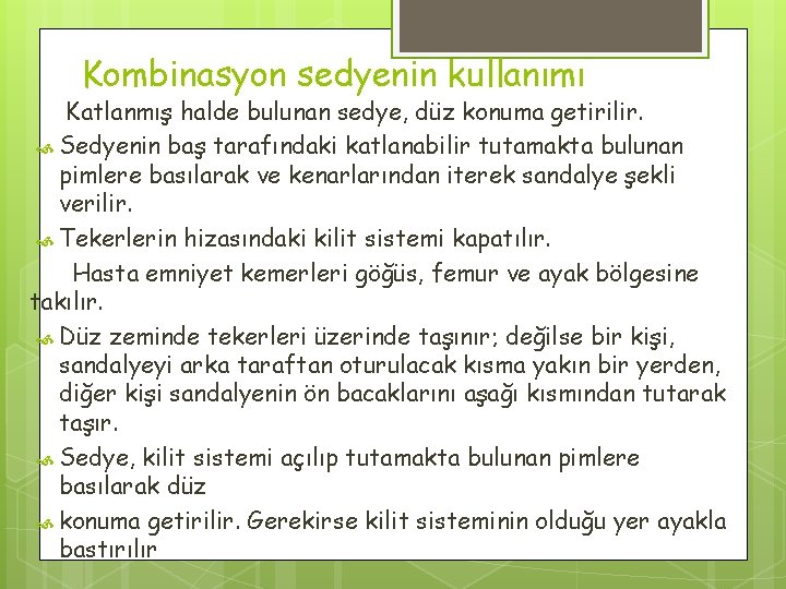 Kombinasyon sedyenin kullanımı Katlanmış halde bulunan sedye, düz konuma getirilir. Sedyenin baş tarafındaki katlanabilir