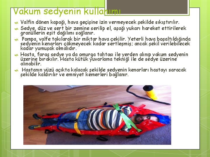 Vakum sedyenin kullanımı Valfin dönen kapağı, hava geçişine izin vermeyecek şekilde sıkıştırılır. Sedye, düz