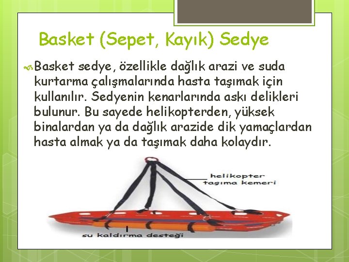 Basket (Sepet, Kayık) Sedye Basket sedye, özellikle dağlık arazi ve suda kurtarma çalışmalarında hasta