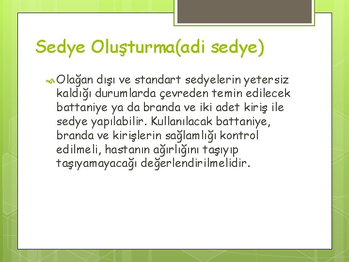 Sedye Oluşturma(adi sedye) Olağan dışı ve standart sedyelerin yetersiz kaldığı durumlarda çevreden temin edilecek