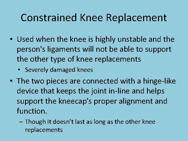 Constrained Knee Replacement • Used when the knee is highly unstable and the person's