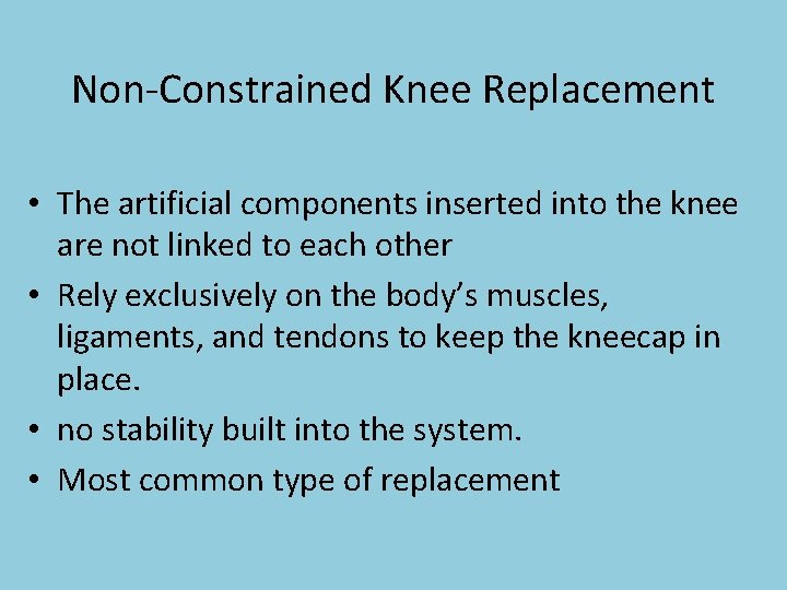 Non-Constrained Knee Replacement • The artificial components inserted into the knee are not linked