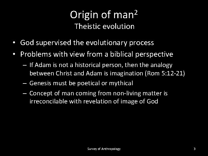 Origin of man 2 Theistic evolution • God supervised the evolutionary process • Problems