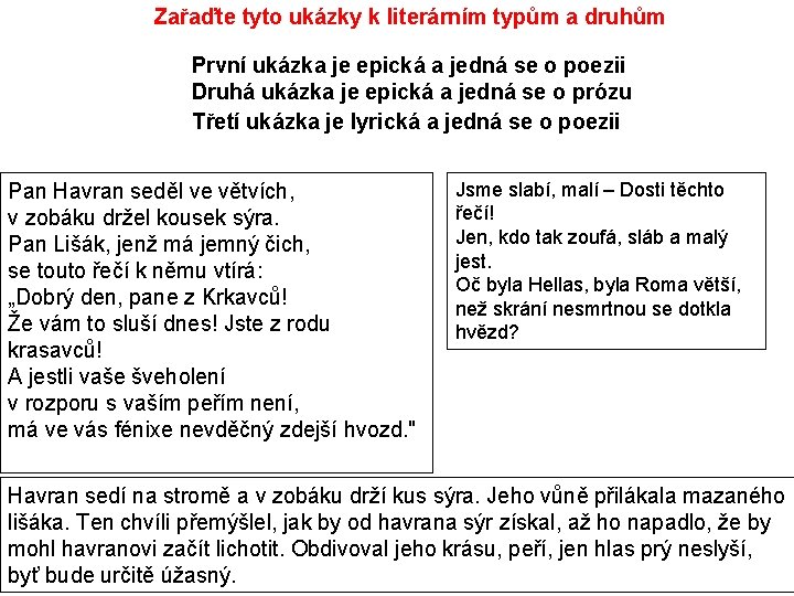 Zařaďte tyto ukázky k literárním typům a druhům První ukázka je epická a jedná