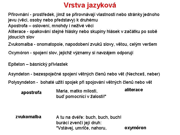 Vrstva jazyková Přirovnání - prostředek, jímž se přirovnávají vlastnosti nebo stránky jednoho jevu (věci,