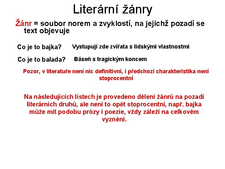 Literární žánry Žánr = soubor norem a zvyklostí, na jejichž pozadí se text objevuje