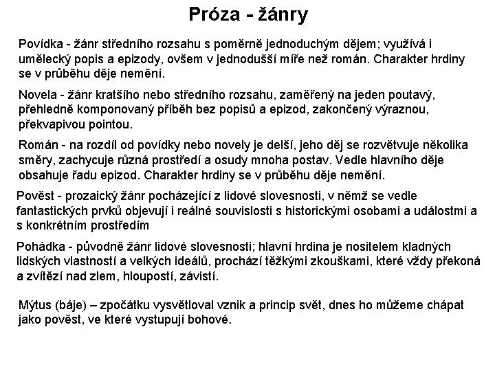 Próza - žánry Povídka - žánr středního rozsahu s poměrně jednoduchým dějem; využívá i