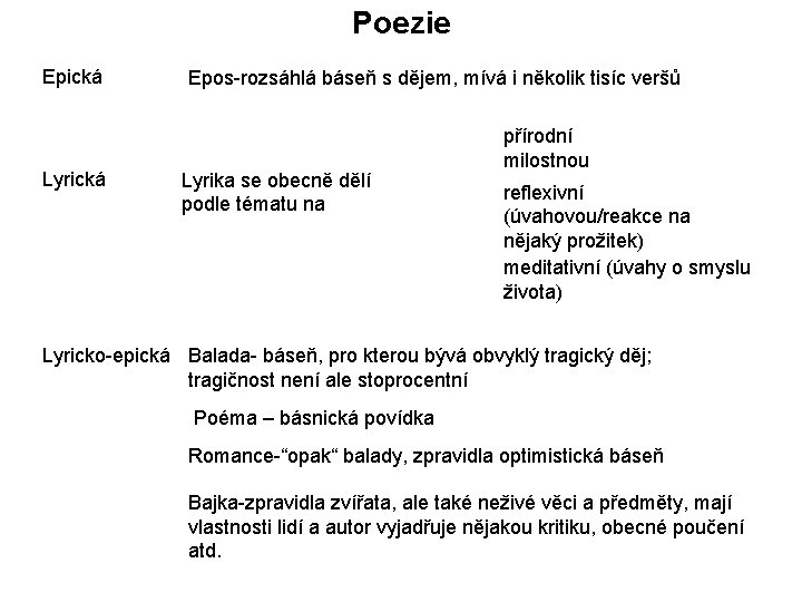 Poezie Epická Lyrická Epos-rozsáhlá báseň s dějem, mívá i několik tisíc veršů Lyrika se