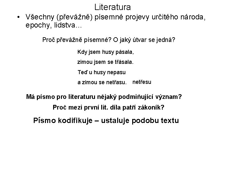 Literatura • Všechny (převážně) písemné projevy určitého národa, epochy, lidstva… Proč převážně písemné? O