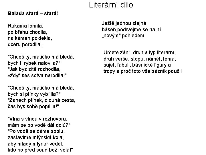 Literární dílo Balada stará – stará! Rukama lomila, po břehu chodila, na kámen poklekla,