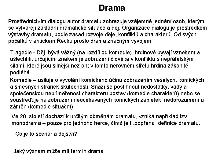 Drama Prostřednictvím dialogu autor dramatu zobrazuje vzájemné jednání osob, kterým se vytvářejí základní dramatické