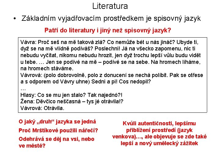 Literatura • Základním vyjadřovacím prostředkem je spisovný jazyk Patří do literatury i jiný než