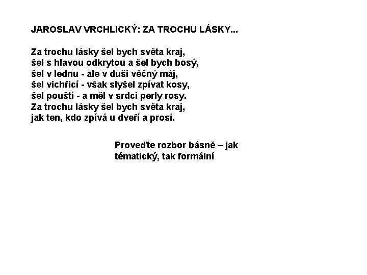 JAROSLAV VRCHLICKÝ: ZA TROCHU LÁSKY. . . Za trochu lásky šel bych světa kraj,