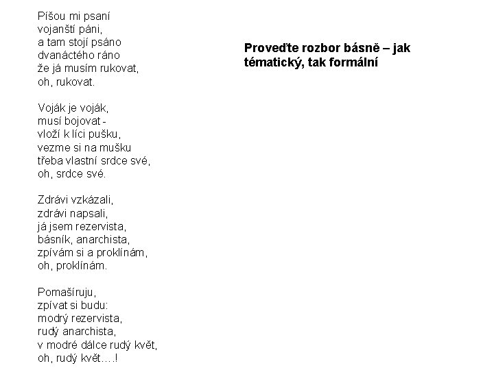 Píšou mi psaní vojanští páni, a tam stojí psáno dvanáctého ráno že já musím