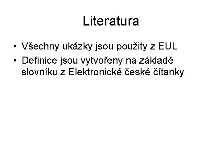 Literatura • Všechny ukázky jsou použity z EUL • Definice jsou vytvořeny na základě