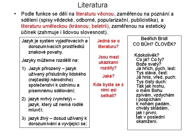 Literatura • Podle funkce se dělí na literaturu věcnou, zaměřenou na poznání a sdělení