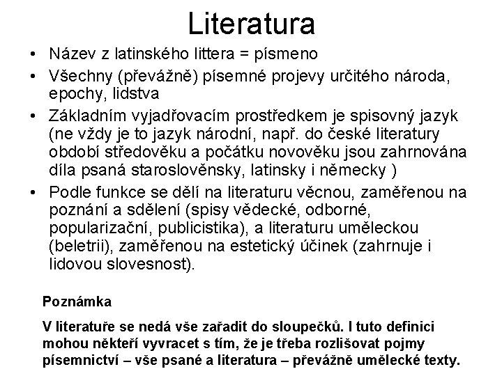 Literatura • Název z latinského littera = písmeno • Všechny (převážně) písemné projevy určitého