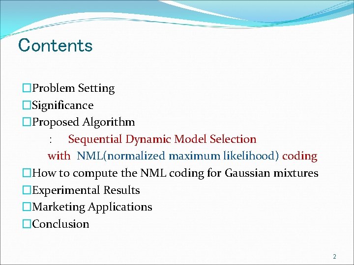 Contents �Problem Setting �Significance �Proposed Algorithm 　　：　Sequential Dynamic Model Selection with NML(normalized maximum likelihood)