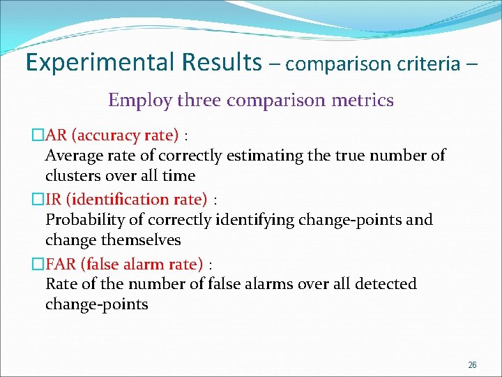 Experimental Results – comparison criteria – Employ three comparison metrics �AR (accuracy rate) :