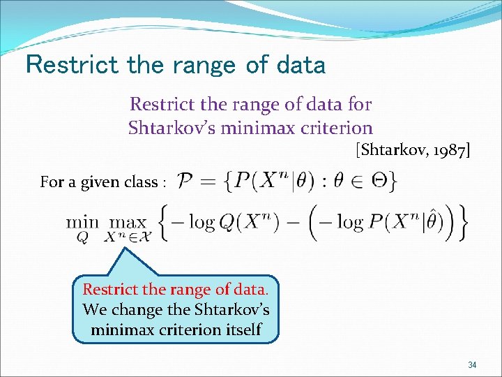 Restrict the range of data for Shtarkov’s minimax criterion [Shtarkov, 1987] For a given