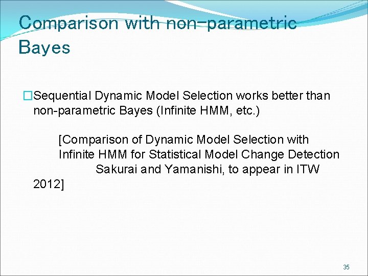 Comparison with non-parametric Bayes �Sequential Dynamic Model Selection works better than non-parametric Bayes (Infinite