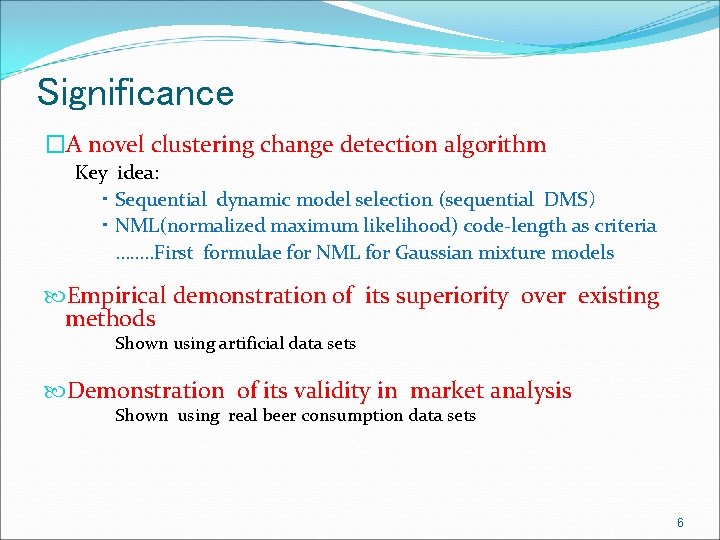 Significance �A novel clustering change detection algorithm Key idea: 　・Sequential dynamic model selection (sequential
