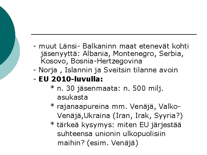 - muut Länsi- Balkaninn maat etenevät kohti jäsenyyttä: Albania, Montenegro, Serbia, Kosovo, Bosnia-Hertzegovina -