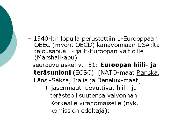 – 1940 -l: n lopulla perustettiin L-Eurooppaan OEEC (myöh. OECD) kanavoimaan USA: lta talousapua