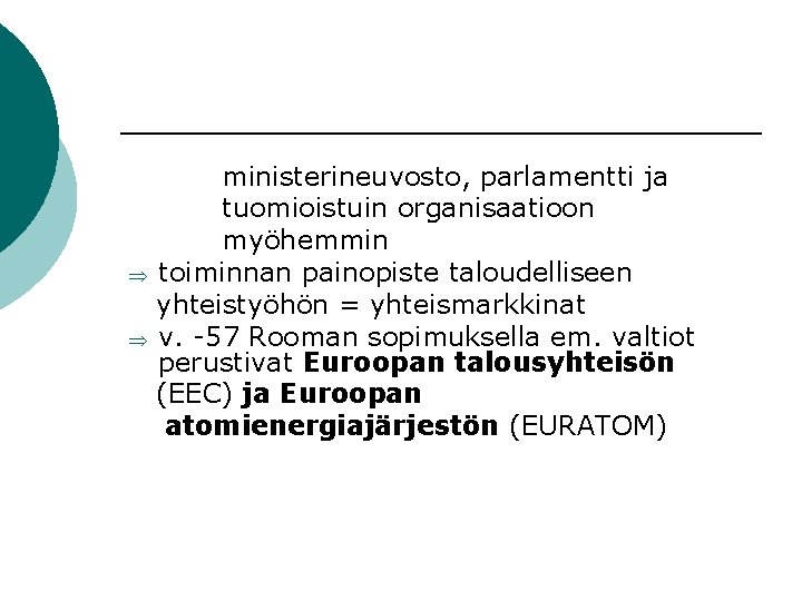 Þ Þ ministerineuvosto, parlamentti ja tuomioistuin organisaatioon myöhemmin toiminnan painopiste taloudelliseen yhteistyöhön = yhteismarkkinat
