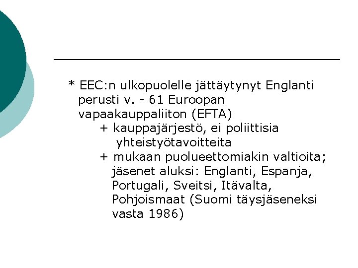 * EEC: n ulkopuolelle jättäytynyt Englanti perusti v. - 61 Euroopan vapaakauppaliiton (EFTA) +