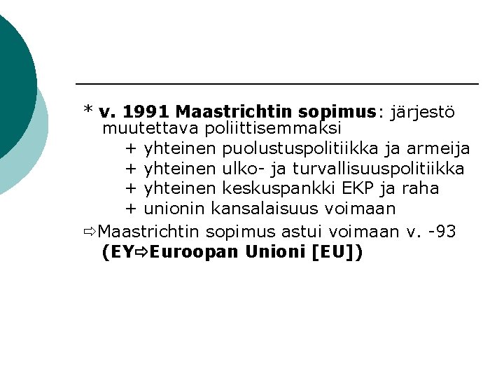 * v. 1991 Maastrichtin sopimus: järjestö muutettava poliittisemmaksi + yhteinen puolustuspolitiikka ja armeija +