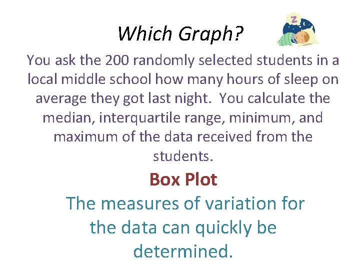 Which Graph? You ask the 200 randomly selected students in a local middle school