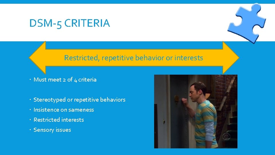 DSM-5 CRITERIA Restricted, repetitive behavior or interests Must meet 2 of 4 criteria Stereotyped