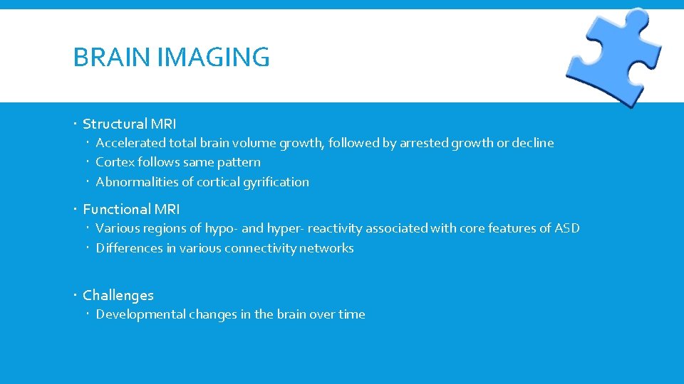 BRAIN IMAGING Structural MRI Accelerated total brain volume growth, followed by arrested growth or