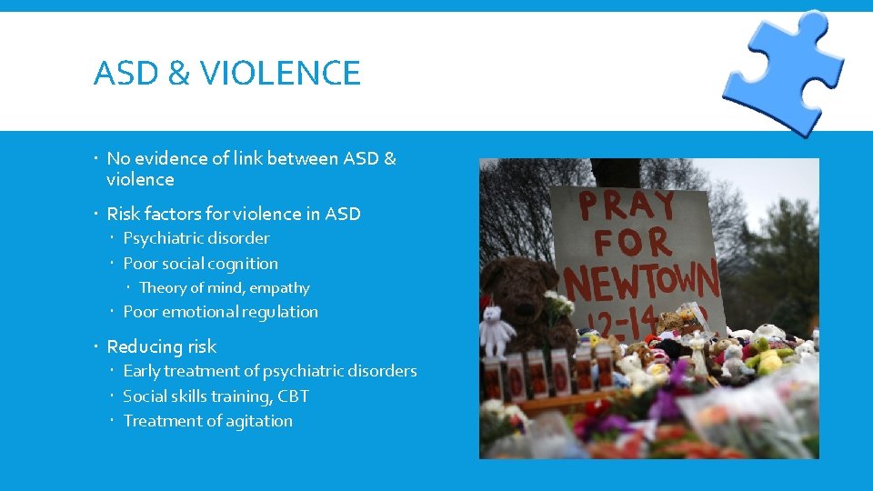 ASD & VIOLENCE No evidence of link between ASD & violence Risk factors for