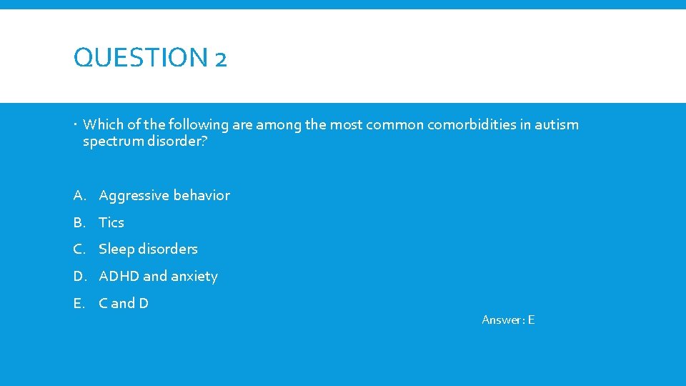 QUESTION 2 Which of the following are among the most common comorbidities in autism