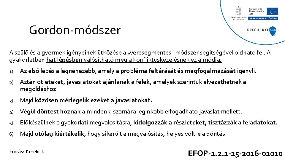 Gordon-módszer A szülő és a gyermek igényeinek ütközése a „vereségmentes” módszer segítségével oldható fel.