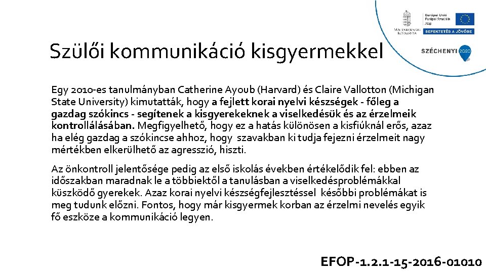 Szülői kommunikáció kisgyermekkel Egy 2010 -es tanulmányban Catherine Ayoub (Harvard) és Claire Vallotton (Michigan