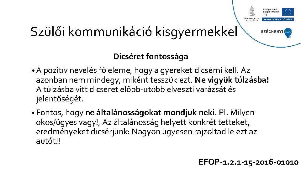 Szülői kommunikáció kisgyermekkel Dicséret fontossága • A pozitív nevelés fő eleme, hogy a gyereket